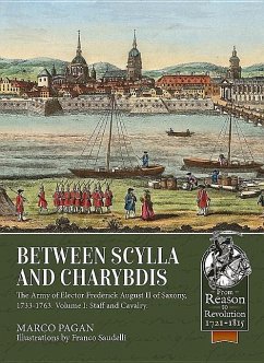 Between Scylla and Charybdis - The Army of Elector Frederich August II of Saxony, 1733-1763: Part I: Staff and Cavalry - Pagan, Marco; Saudelli, Franco