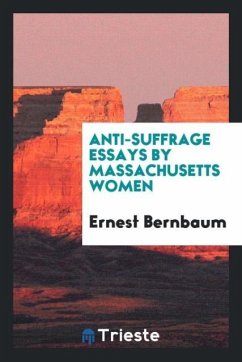 Anti-Suffrage Essays by Massachusetts Women - Bernbaum, Ernest