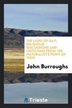 The Light of Day; Religious Discussions and Criticisms from the Naturalist's Point of View