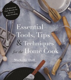 Essential Tools, Tips & Techniques for the Home Cook: A Professional Chef Reveals the Secrets to Better Cooking - Doll, Michelle