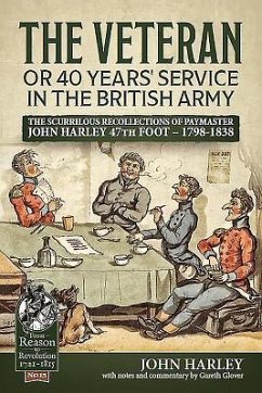 The Veteran or 40 Years' Service in the British Army: The Scurrilous Recollections of Paymaster John Harley 47th Foot - 1798-1838 - Harley, John