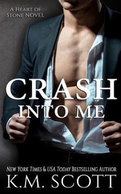 Crash Into Me (Heart of Stone #1) - Scott, K. M.