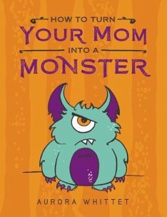 How to Turn Your Mom Into a Monster - Whittet, Aurora