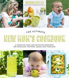 The Ultimate New Mom's Cookbook: A Complete Food and Nutrition Resource for Expectant Mothers, Babies and Toddlers - Satler, Aurora; Childress, Allison