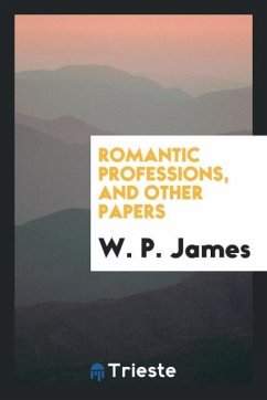 Romantic Professions, and Other Papers - James, W. P.