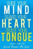 Guide Your Mind, Guard Your Heart, Grace Your Tongue