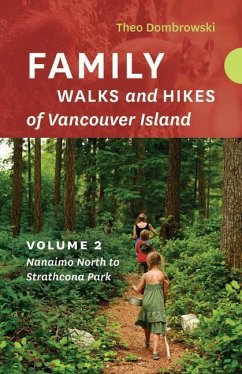 Family Walks and Hikes of Vancouver Island -- Volume 2: Streams, Lakes, and Hills from Nanaimo North to Strathcona Park - Dombrowski, Theo