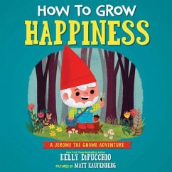 How to Grow Happiness - Dipucchio, Kelly