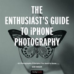 The Enthusiast's Guide to iPhone Photography: 63 Photographic Principles You Need to Know - Duggan, Sean