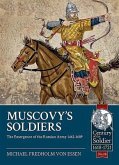 Muscovy's Soldiers: The Emergence of the Russian Army 1462-1689