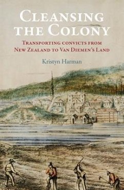 Cleansing the Colony: Transporting Convicts from New Zealand to Van Diemen's Land - Harman, Kristyn