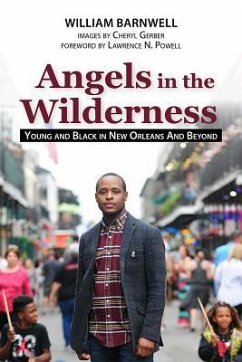 Angels in the Wilderness: Young and Black in New Orleans and Beyond - Barnwell, William