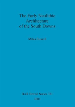 The Early Neolithic Architecture of the South Downs - Russell, Miles