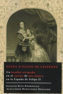 Cover Elena o Eleno de Céspedes : un hombre atrapado en el cuerpo de una mujer, en la España de Felipe II