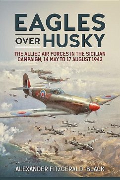 Eagles Over Husky: The Allied Air Forces in the Sicilian Campaign, 14 May to 17 August 1943 - Fitzgerald-Black, Alexander