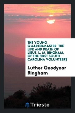 The Young Quartermaster. The Life and Death of Lieut. L. M. Bingham, of the First South Carolina Volunteers - Bingham, Luther Goodyear