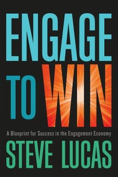 Engage to Win: A Blueprint for Success in the Engagement Economy - Lucas, Steve