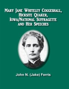 Mary Jane Whiteley Coggeshall, Hicksite Quaker, Iowa/National Suffragette And Her Speeches - Ferris, John (Jake) N