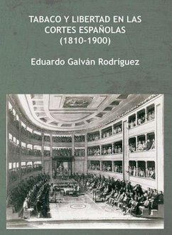 Tabaco y libertad en las Cortes españolas, 1810-1900 - Galván Rodríguez, Eduardo