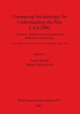 Computing Archaeology for Understanding the Past - CAA 2000