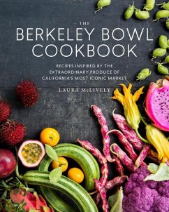 The Berkeley Bowl Cookbook: Recipes Inspired by the Extraordinary Produce of California's Most Iconic Market - McLively, Laura