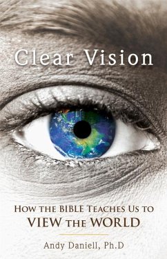 Clear Vision: How the Bible Teaches Us to View the World - Daniell, Andy