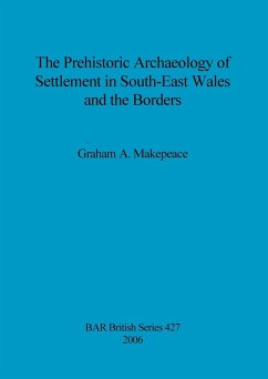 Cover The Prehistoric Archaeology of Settlement in South-East Wales and the Borders