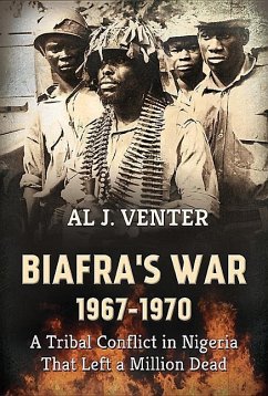 Biafra's War 1967-1970: A Tribal Conflict in Nigeria That Left a Million Dead - Venter, Al J.