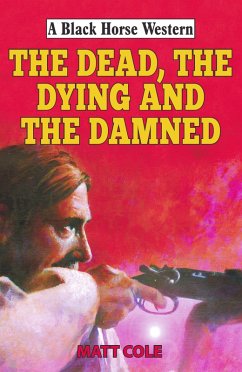 The Dead, the Dying and the Damned (eBook, ePUB) - Cole, Matt