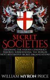 Secret Societies: The Hidden Conspiracy Theories Surrounding The World's Most Mysterious Secret Organizations (eBook, ePUB)