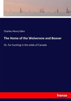 The Home of the Wolverene and Beaver - Eden, Charles Henry