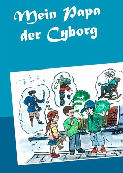 Mein Papa der Cyborg - Wagner, Matthias