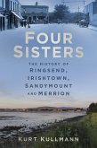 Four Sisters: The History of Ringsend, Irishtown, Sandymount and Merrion (eBook, ePUB)
