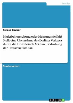 Marktbeherrschung oder Meinungsvielfalt? Stellt eine Übernahme des Berliner Verlages durch die Holtzbrinck AG eine Bedrohung der Pressevielfalt dar? (eBook, ePUB)