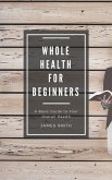 Whole Health for Beginners (eBook, ePUB) Whole Health for Beginners (eBook, ePUB)