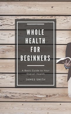 Whole Health for Beginners (eBook, ePUB) - Smith, James
