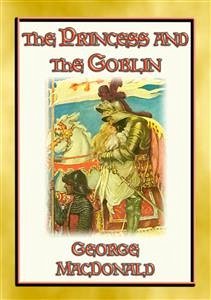 THE PRINCESS AND THE GOBLIN - A Tale of Fantasy for young Princes and Princesses (eBook, ePUB) - Macdonald, George; by Jesse Wilcox Smith, Illustrated