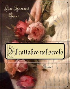 Il cattolico nel secolo (eBook, ePUB) - Giovanni Bosco, San