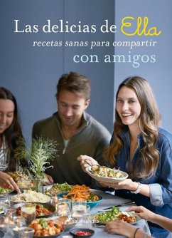 Las Delicias de Ella / Deliciously Ella with Friends: Recetas Sanas Para Compartir Con Amigos / Healthy Recipes to Love, Share and Enjoy Together - Mills, Ella