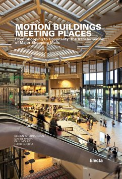 Motion Buildings Meeting Places: From Shopping to Hospitality: The Transformation of Major Shopping Malls - Molle, Paul; Guerra, Lucio