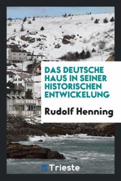 Das Deutsche Haus in Seiner Historischen Entwickelung - Henning, Rudolf