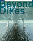 Beyond Dikes: How the Dutch Work with Water