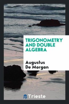 Trigonometry and Double Algebra - De Morgan, Augustus