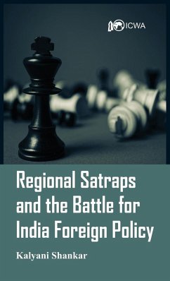 Regional Satraps and the Battle for India Foreign Policy - Shankar, Kalyani