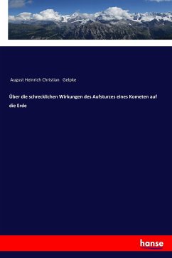 Über die schrecklichen Wirkungen des Aufsturzes eines Kometen auf die Erde - Gelpke, August Heinrich Christian