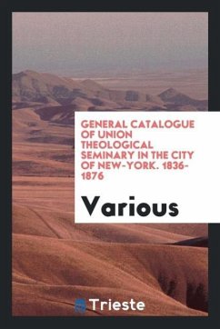 General Catalogue of Union Theological Seminary in the City of New-York. 1836-1876 - Various