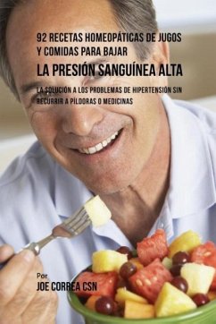 92 Recetas Homeopáticas de Jugos y Comidas Para Bajar La Presión Sanguínea Alta - Correa, Joe