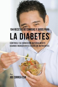 104 Recetas de Comidas y Jugos Para la Diabetes - Correa, Joe