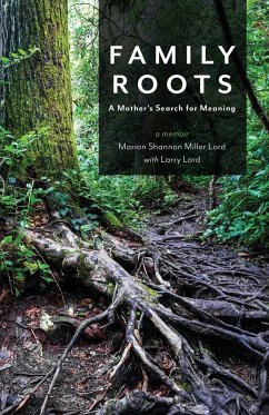 Family Roots: A Mother's Search for Meaning - Lord, Marian Shannon Miller