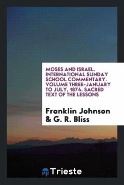 Moses and Israel. International Sunday School Commentary. Volume Three-January to July, 1874. Sacred Text of the Lessons